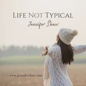 Life Not Typical: Personal Testimony graphic
